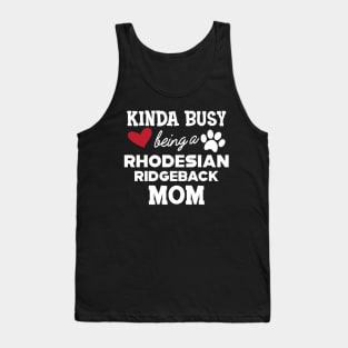 Rhodesian Ridgeback Dog - Kinda busy being a rhodesian ridgeback mom Tank Top